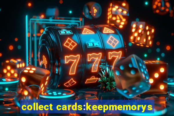 collect cards:keepmemorys